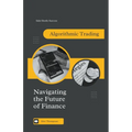 Algorithmic Trading: Navigating the Future of Finance - Paperback
