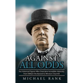 Against All Odds: Ten Historical Figures Who Overcome Incredible Adversity, From William the Bastard to Winston Churchill - Paperback