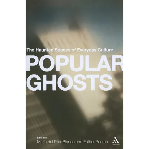 Popular Ghosts: The Haunted Spaces of Everyday Culture - Paperback