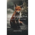 The Morning Fox: Stories of Love, Loss, and Hope - Hardcover