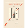 The Heart Is a Full-Wild Beast: New and Selected Stories - Hardcover