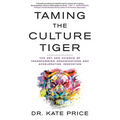 Taming the Culture Tiger: The Art and Science of Transforming Organizations and Accelerating Innovation - Paperback