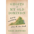 Ghosts of My Old Dominion: Memory and History from the New South - Hardcover