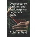 Cybersecurity, Hacking, and Espionage - a beginners guide - Paperback