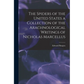 The Spiders of the United States a Collection of the Arachnological Writings of Nicholas Marcellus - Paperback