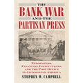 The Bank War and the Partisan Press: Newspapers, Financial Institutions, and the Post Office in Jacksonian America - Paperback