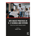 Anti-Racist Practices in K-12 Schools and Systems: Voices from Justice-Seeking Leaders - Paperback