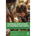 Inspiring Motivation in Children and Youth: How to Nurture Environments for Learning - Paperback