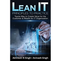 Lean It - Principles to Practice: Toyota Way to Create Value for the Customer & Wealth for It Organization - Paperback