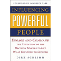 Influencing Powerful People: Engage and Command the Attention of the Decision-Makers to Get What You Need to Succeed - Hardcover