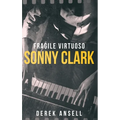 Sonny Clark - Fragile Virtuoso - Hardcover