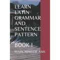 Learn Latin Grammar and Sentence Pattern: Book I - Paperback