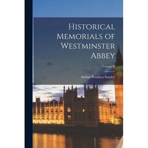 Historical Memorials of Westminster Abbey; Volume II - Paperback