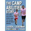 The Camp Abilities Story: The Global Evolution of Sports Camps for Children Who Are Visually Impaired - Paperback
