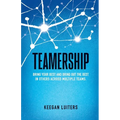 Teamership: Bring Your Best and Bring Out the Best in Others Across Multiple Teams - Paperback