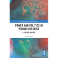 Power and Politics in World Athletics: A Critical History - Paperback