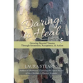Daring to Heal: Growing Beyond Trauma Through Awareness, Acceptance, and Action - Paperback