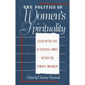 The Politics of Women's Spirituality: Essays by Founding Mothers of the Movement - Paperback