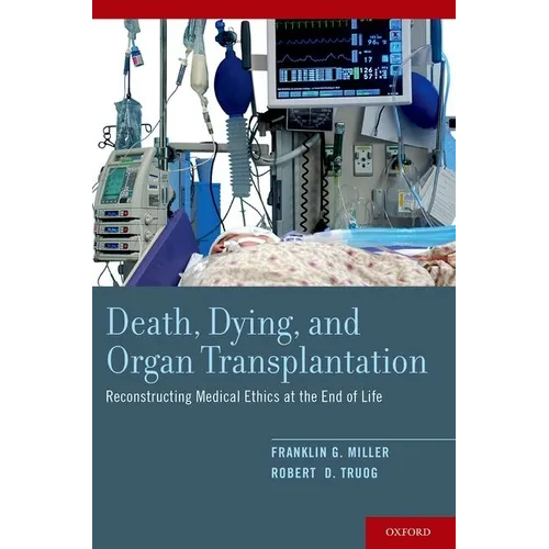 Death, Dying, and Organ Transplantation: Reconstructing Medical Ethics at the End of Life - Paperback