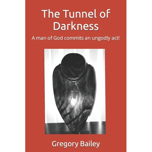 The Tunnel of Darkness: A man of God commits an ungodly act! - Paperback