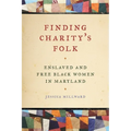 Finding Charity's Folk: Enslaved and Free Black Women in Maryland - Paperback