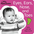 Eyes, Ears, Nose, and Toes - Little Peekaboos: With Soft Felt Flaps to Lift - Board Book