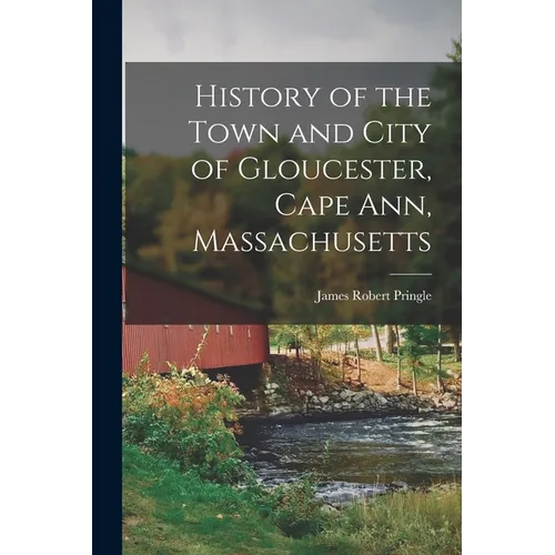 History of the Town and City of Gloucester, Cape Ann, Massachusetts - Paperback