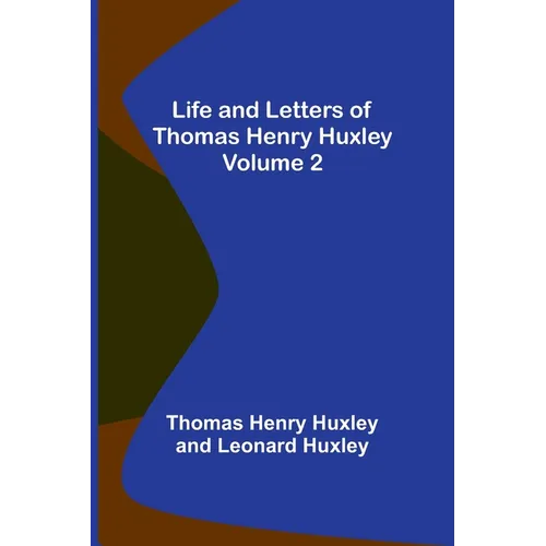 Life and Letters of Thomas Henry Huxley - Volume 2 - Paperback