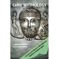 Celtic Mythology: The Nature and Influence of Celtic Myth from Druidism to Arthurian Legend - Paperback