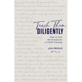 Teach Them Diligently: How to Use the Scriptures in Child Training - Paperback