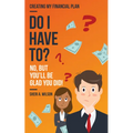 Do I Have To?: Creating My Financial Plan - Paperback