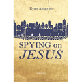 Spying on Jesus: A Novella - Hardcover