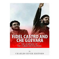 Fidel Castro and Che Guevara: The Legends of the Cuban Revolution - Paperback