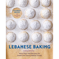 Lebanese Baking: More Than 100 Recipes for Sweet and Savory Baked Goods - Hardcover