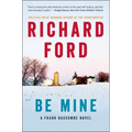 Be Mine: A Frank Bascombe Novel - Paperback