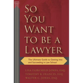 So You Want to Be a Lawyer: The Ultimate Guide to Getting Into and Succeeding in Law School - Paperback