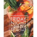Friday Night Drinks at Home: Surviving Lockdown One Cocktail at a Time - Paperback