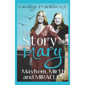The Story Of Mary: Mayhem, Mirth And Miracles - Paperback