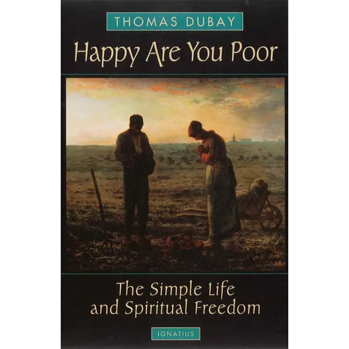 Happy Are You Poor: The Simple Life and Spiritual Freedom - Paperback