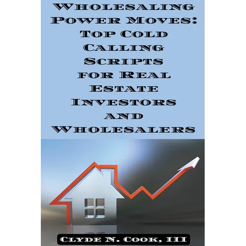 Wholesaling Power Moves: Top Cold Calling Scripts for Real Estate Investors and Wholesalers - Paperback