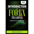 Introduction To Forex Trading: A Beginner's Guide To Forex Trading - Paperback