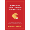 What Does Your Fortune Cookie Say?: 80 Important Life Lessons the Universe Is Trying to Share with You. - Paperback