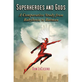 Superheroes and Gods: A Comparative Study from Babylonia to Batman - Paperback