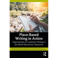 Place-Based Writing in Action: Opportunities for Authentic Writing in the World Beyond the Classroom - Paperback