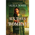 Six Days in Bombay: A Continent-Spanning Historical Novel of Friendship, Identity, and Mystery from the New York Times Bestselling Author of the Henna - Hardcover