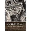Oilfield Trash: Life and Labor in the Oil Patch - Paperback