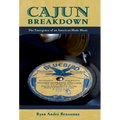 Cajun Breakdown: The Emergence of an American-Made Music - Paperback