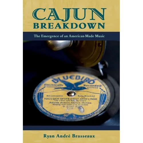 Cajun Breakdown: The Emergence of an American-Made Music - Paperback