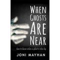When Ghosts Are Near: How to Know When a Ghost is Close By - Paperback
