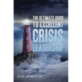 The Ultimate Guide to Excellent Crisis Leadership - Paperback